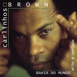 Carlinhos Brown - Bahia do Mundo, Mito e Verdade